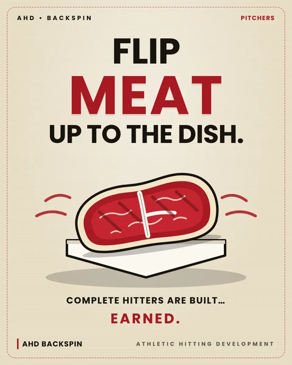 Flip MEAT up to the dish. A steak sitting on home plate. Complete Hitters Are Built… Earned. AHD BackSpin