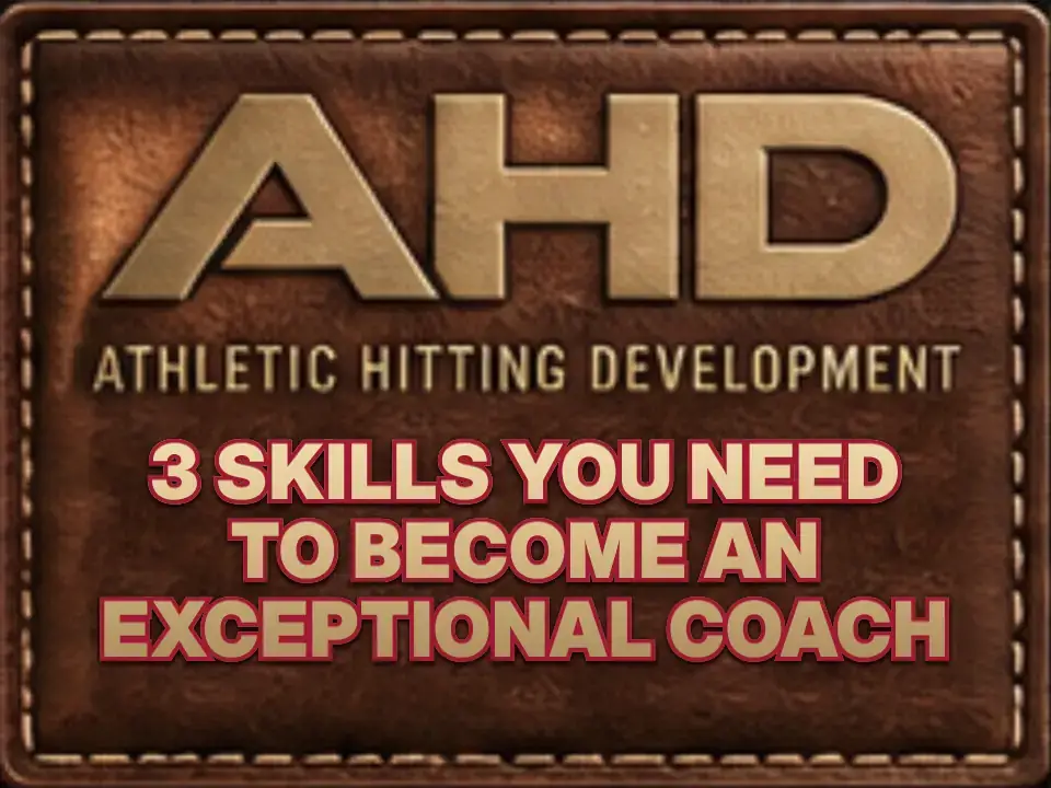 3 Skills You Need To Become An Exceptional Coach — Backspin Blog by Athletic Hitting Development
