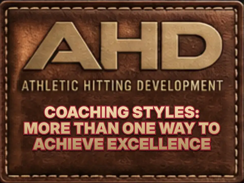 Coaching Styles: More Than One Way To Achieve Excellence — Backspin Blog by Athletic Hitting Development