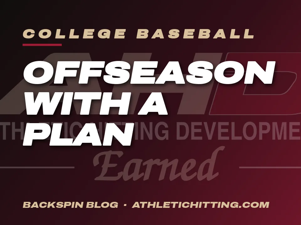 The College Hitter’s Offseason Plan. AHD Backspin Blog